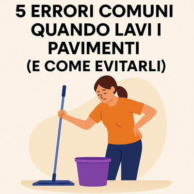 5 Errori Comuni Quando Lavi i Pavimenti (E Come Evitarli Subito)